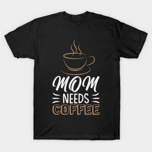 mom needs coffee T-Shirt